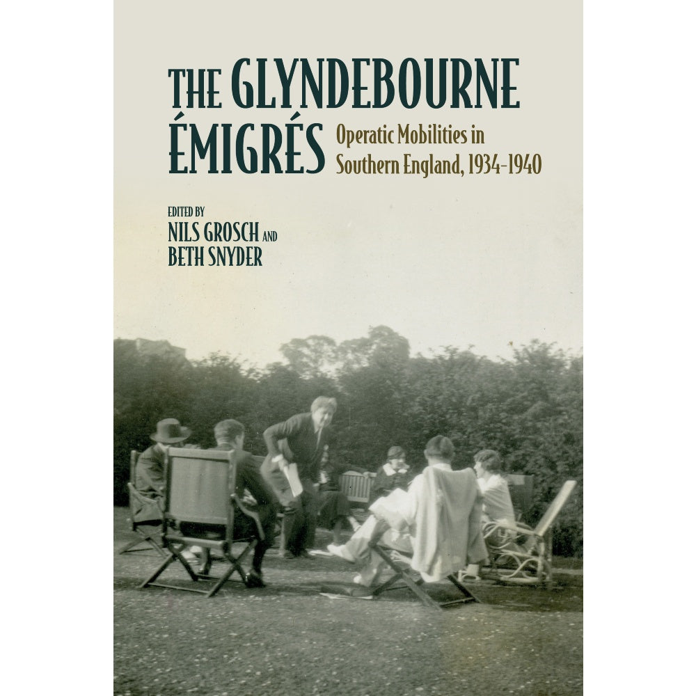The Glyndebourne Émigrés By Nils Grosch, Beth Snyder