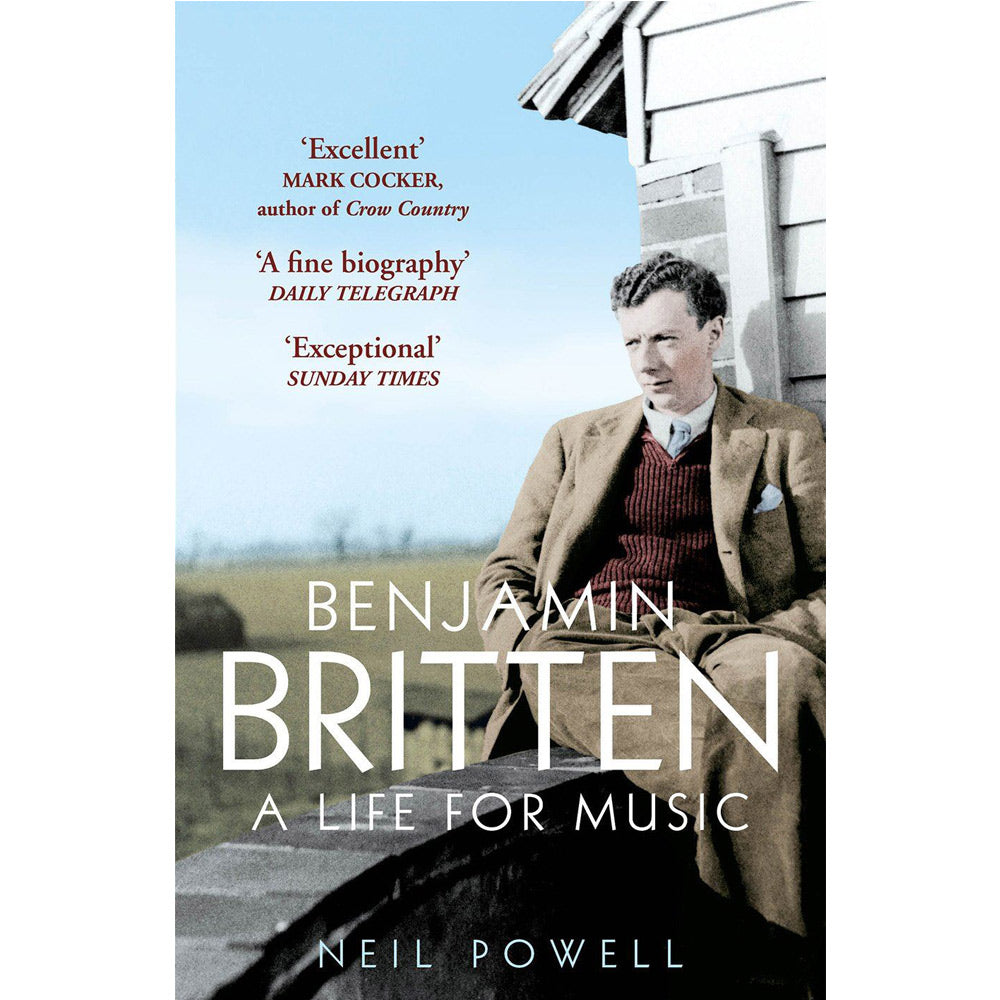Benjamin Britten: A Life for Music By Neil Powell