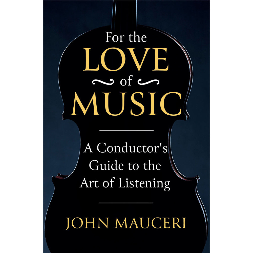 For the Love of Music By John Mauceri